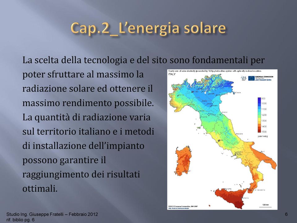 La quantità di radiazione varia sul territorio italiano e i metodi di installazione dell