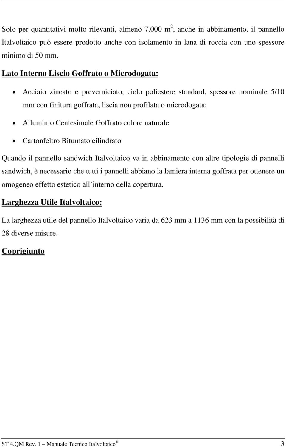 Centesimale Goffrato colore naturale Cartonfeltro Bitumato cilindrato Quando il pannello sandwich Italvoltaico va in abbinamento con altre tipologie di pannelli sandwich, è necessario che tutti i