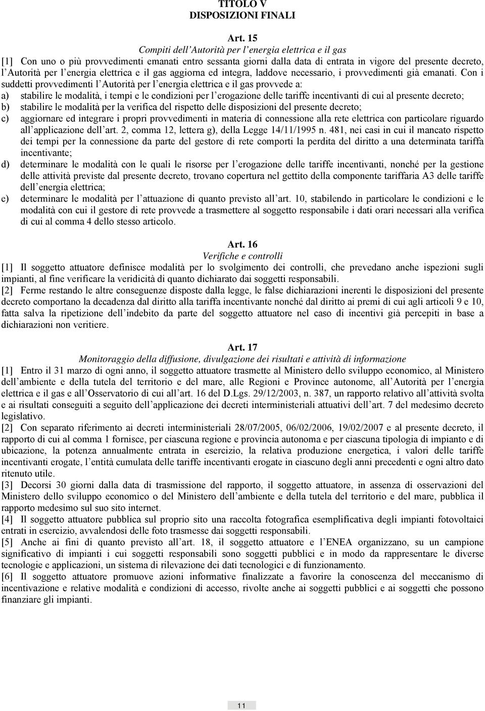 elettrica e il gas aggiorna ed integra, laddove necessario, i provvedimenti già emanati.