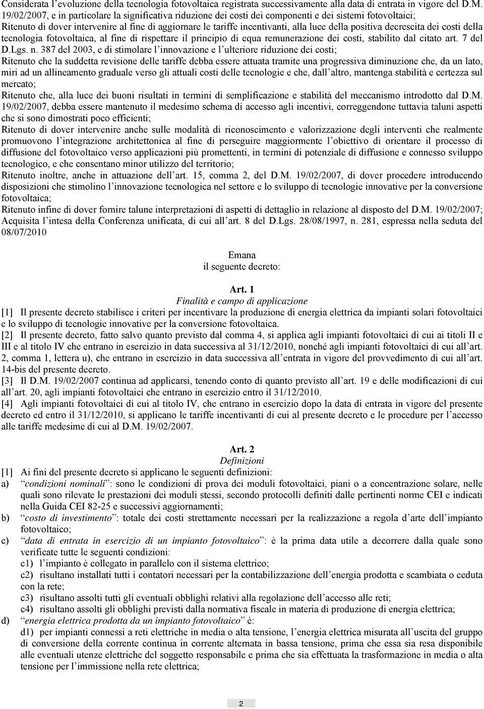 della positiva decrescita dei costi della tecnologia fotovoltaica, al fine di rispettare il principio di equa remunerazione dei costi, stabilito dal citato art. 7 del D.Lgs. n.