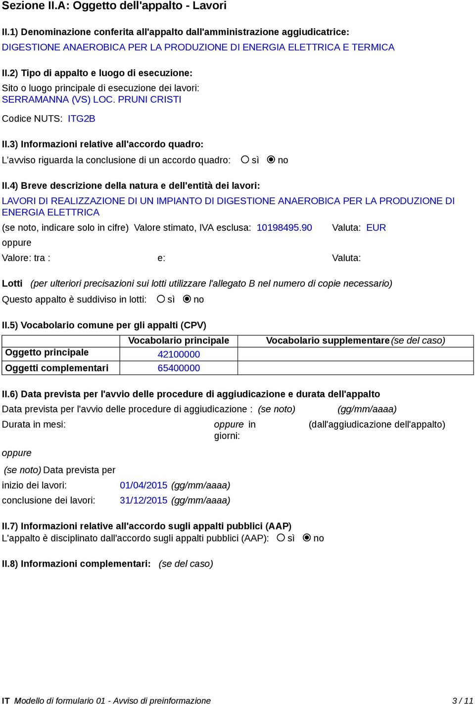 3) Informazioni relative all'accordo quadro: L avviso riguarda la conclusione di un accordo quadro: sì no II.