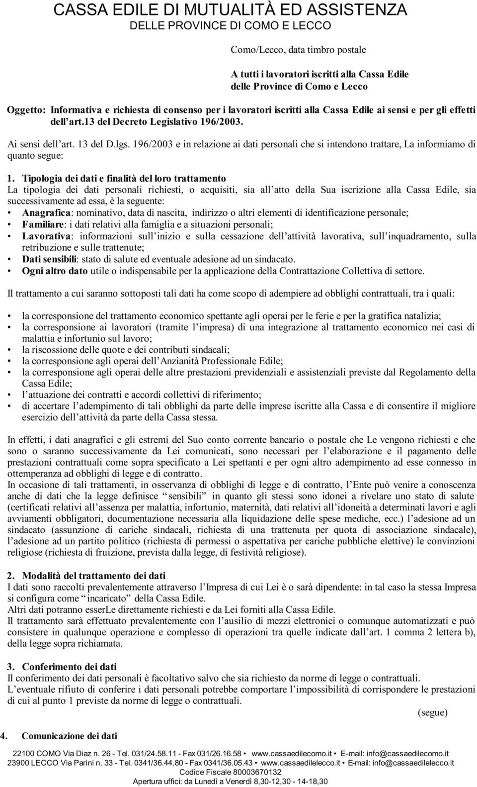 196/2003 e in relazione ai dati personali che si intendono trattare, La informiamo di quanto segue: 1.