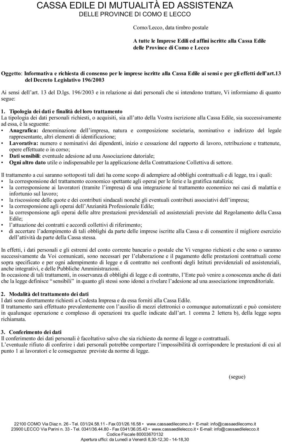 196/2003 e in relazione ai dati personali che si intendono trattare, Vi informiamo di quanto segue: 1.