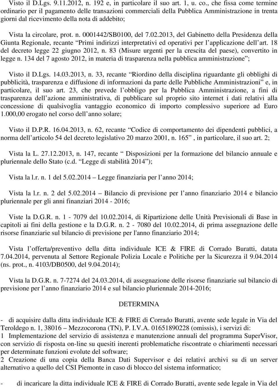 02.2013, del Gabinetto della Presidenza della Giunta Regionale, recante Primi indirizzi interpretativi ed operativi per l applicazione dell art. 18 del decreto legge 22 giugno 2012, n.