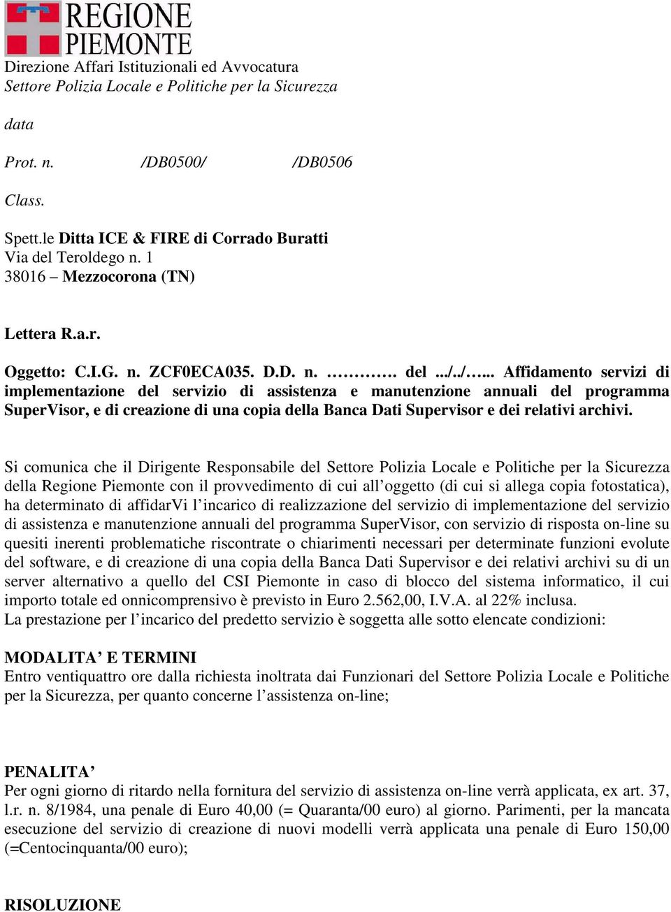 ./... Affidamento servizi di implementazione del servizio di assistenza e manutenzione annuali del programma SuperVisor, e di creazione di una copia della Banca Dati Supervisor e dei relativi archivi.