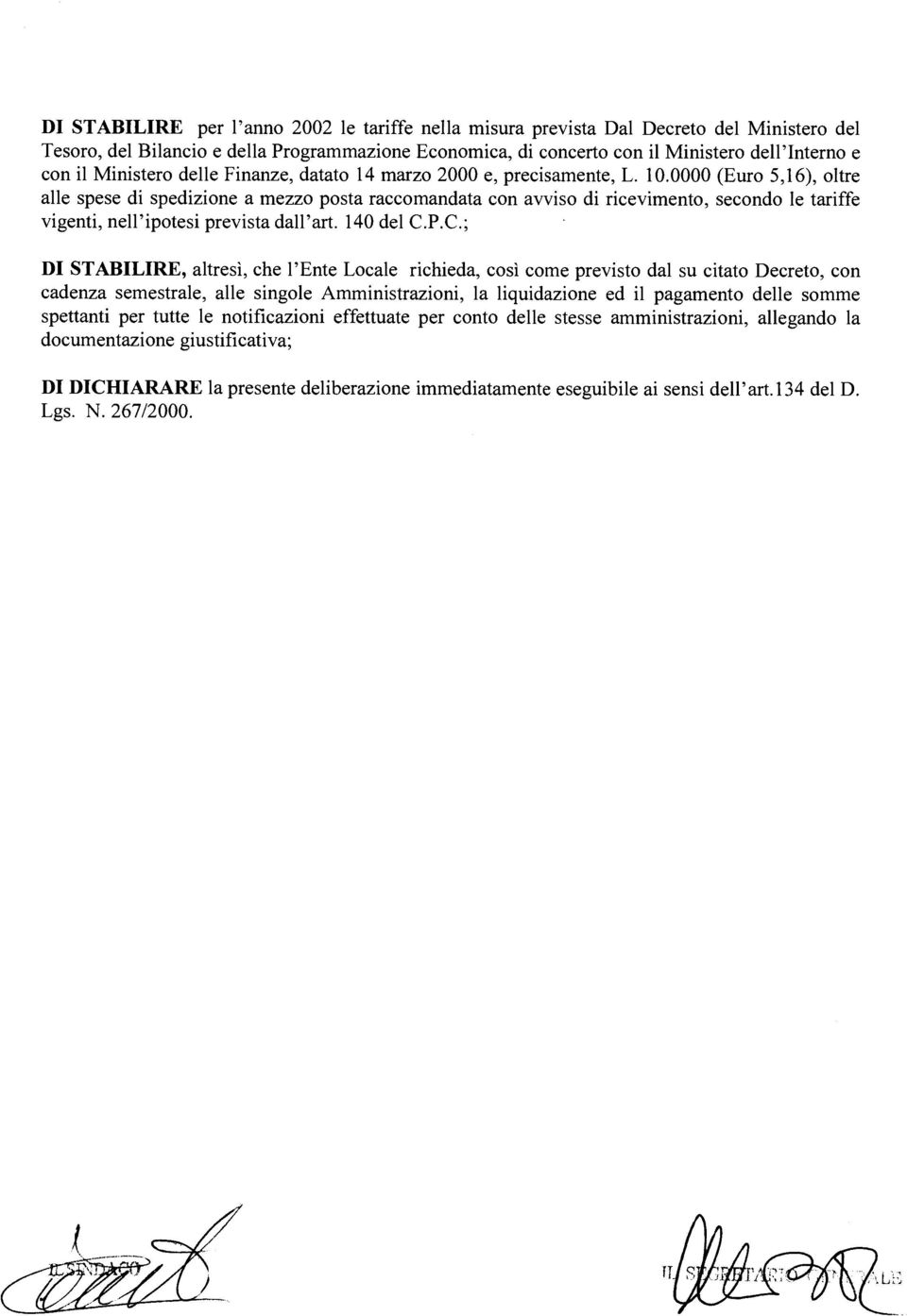 0000 (Euro 5,16), oltre alle spese di spedizione a mezzo posta raccomandata con avviso di ricevimento, secondo le tariffe vigenti, nell'ipotesi prevista dall'art. 140 del C.