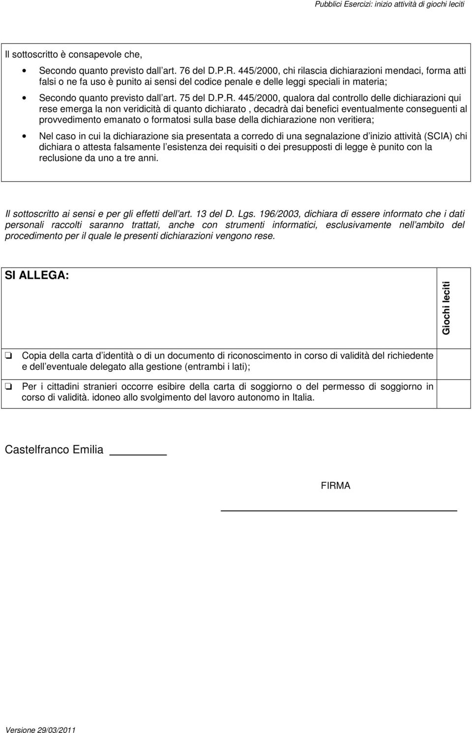 445/2000, qualra dal cntrll delle dichiarazini qui rese emerga la nn veridicità di quant dichiarat, decadrà dai benefici eventualmente cnseguenti al prvvediment emanat frmatsi sulla base della