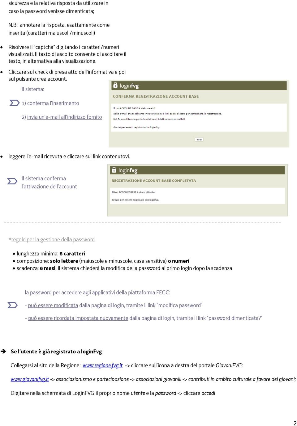 Il tasto di ascolto consente di ascoltare il testo, in alternativa alla visualizzazione. Cliccare sul check di presa atto dell informativa e poi sul pulsante crea account.