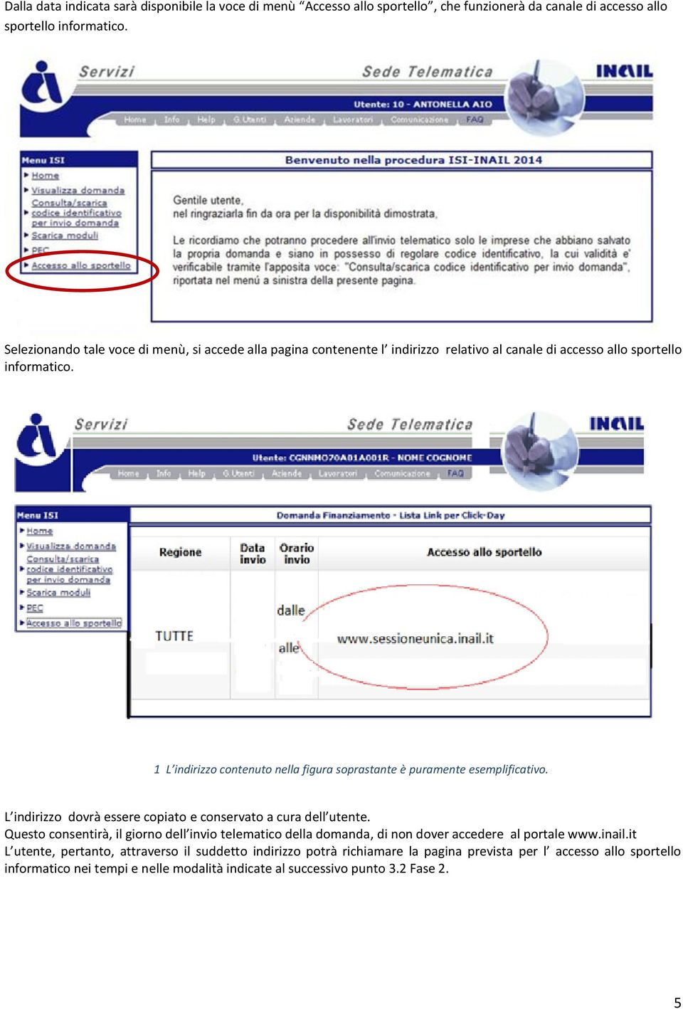 1 L indirizzo contenuto nella figura soprastante è puramente esemplificativo. L indirizzo dovrà essere copiato e conservato a cura dell utente.