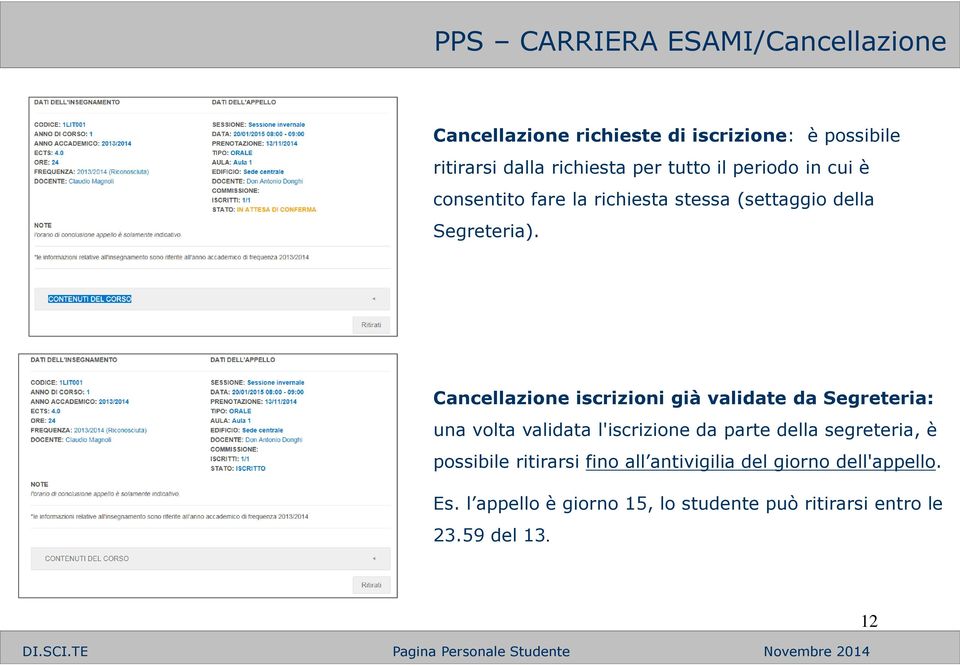 Cancellazione iscrizioni già validate da Segreteria: una volta validata l'iscrizione da parte della segreteria, è