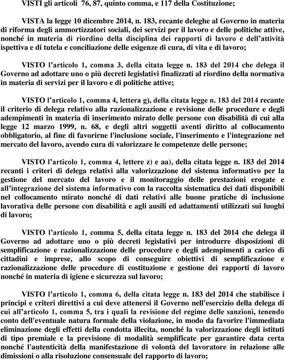 lavoro e dell attività ispettiva e di tutela e conciliazione delle esigenze di cura, di vita e di lavoro; VISTO l articolo 1, comma 3, della citata legge n.