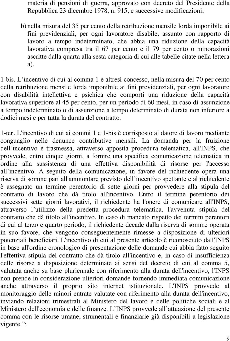 tempo indeterminato, che abbia una riduzione della capacità lavorativa compresa tra il 67 per cento e il 79 per cento o minorazioni ascritte dalla quarta alla sesta categoria di cui alle tabelle