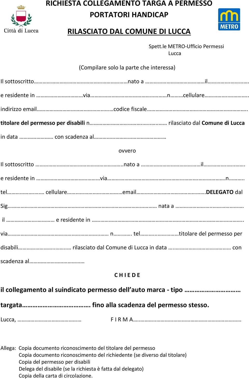 .nato a il..... e residente in via..n.. tel.. cellulare email.delegato dal Sig nata a... il. e residente in.. via.. n. tel... titolare del permesso per disabili.