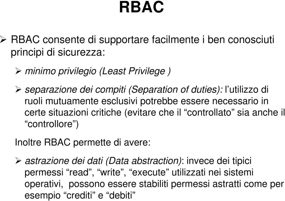che il controllato sia anche il controllore ) Inoltre RBAC permette di avere: astrazione dei dati (Data abstraction): invece dei tipici