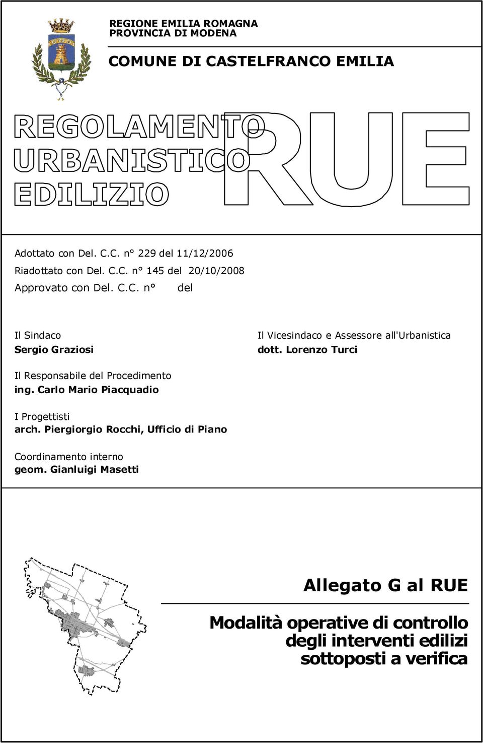 Lorenzo Turci Il Responsabile del Procedimento ing. Carlo Mario Piacquadio I Progettisti arch.