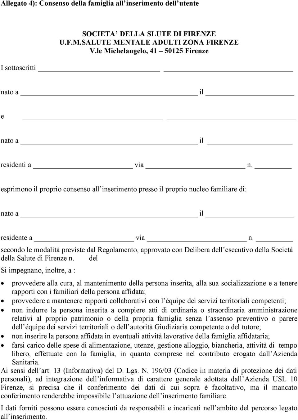 esprimono il proprio consenso all inserimento presso il proprio nucleo familiare di: nato a il residente a via n.