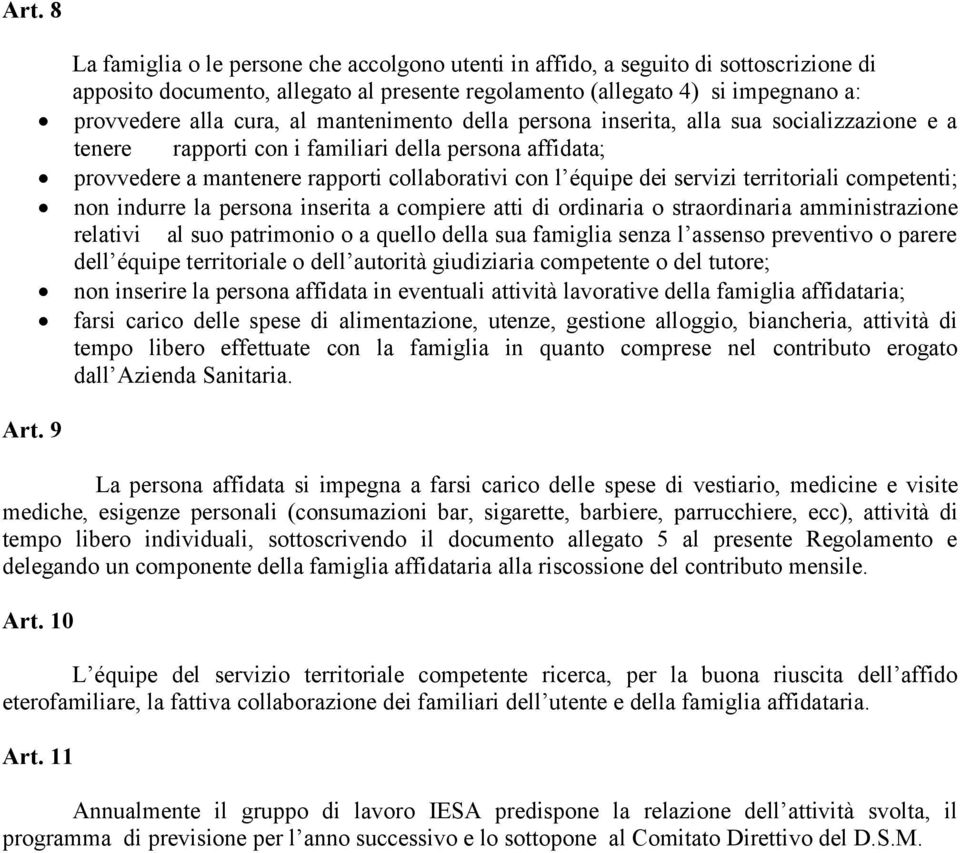 territoriali competenti; non indurre la persona inserita a compiere atti di ordinaria o straordinaria amministrazione relativi al suo patrimonio o a quello della sua famiglia senza l assenso