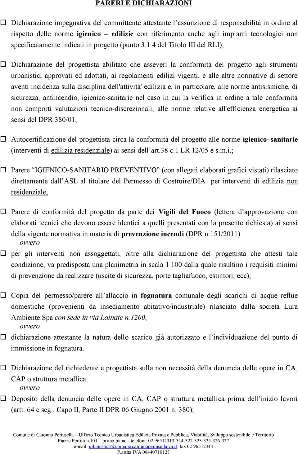 4 del Titolo III del RLI); Dichiarazione del progettista abilitato che asseveri la conformità del progetto agli strumenti urbanistici approvati ed adottati, ai regolamenti edilizi vigenti, e alle