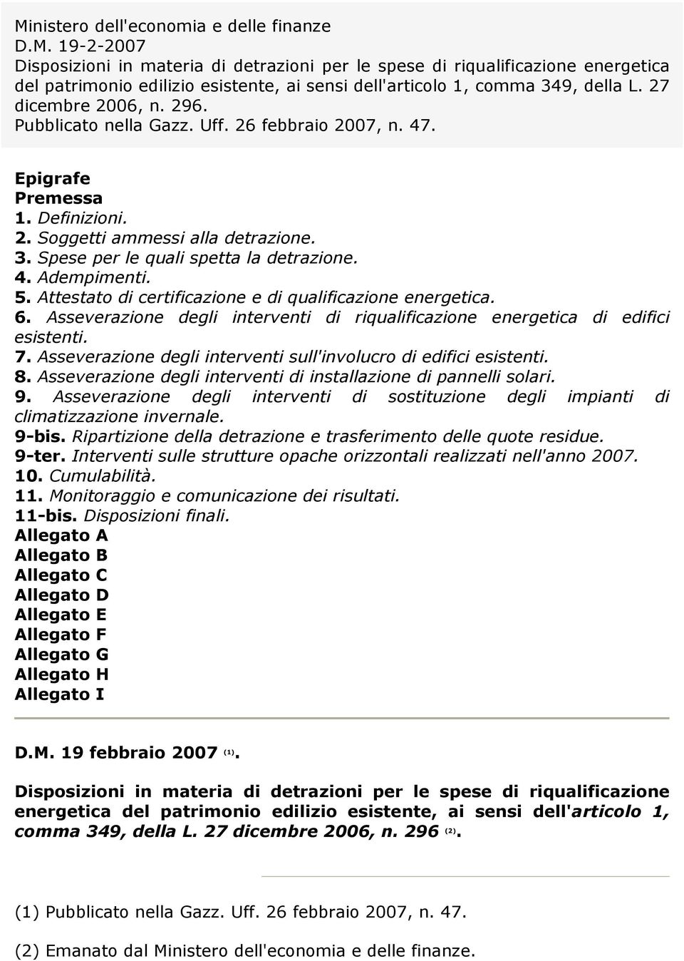 5. Attestato di certificazione e di qualificazione energetica. 6. Asseverazione degli interventi di riqualificazione energetica di edifici esistenti. 7.