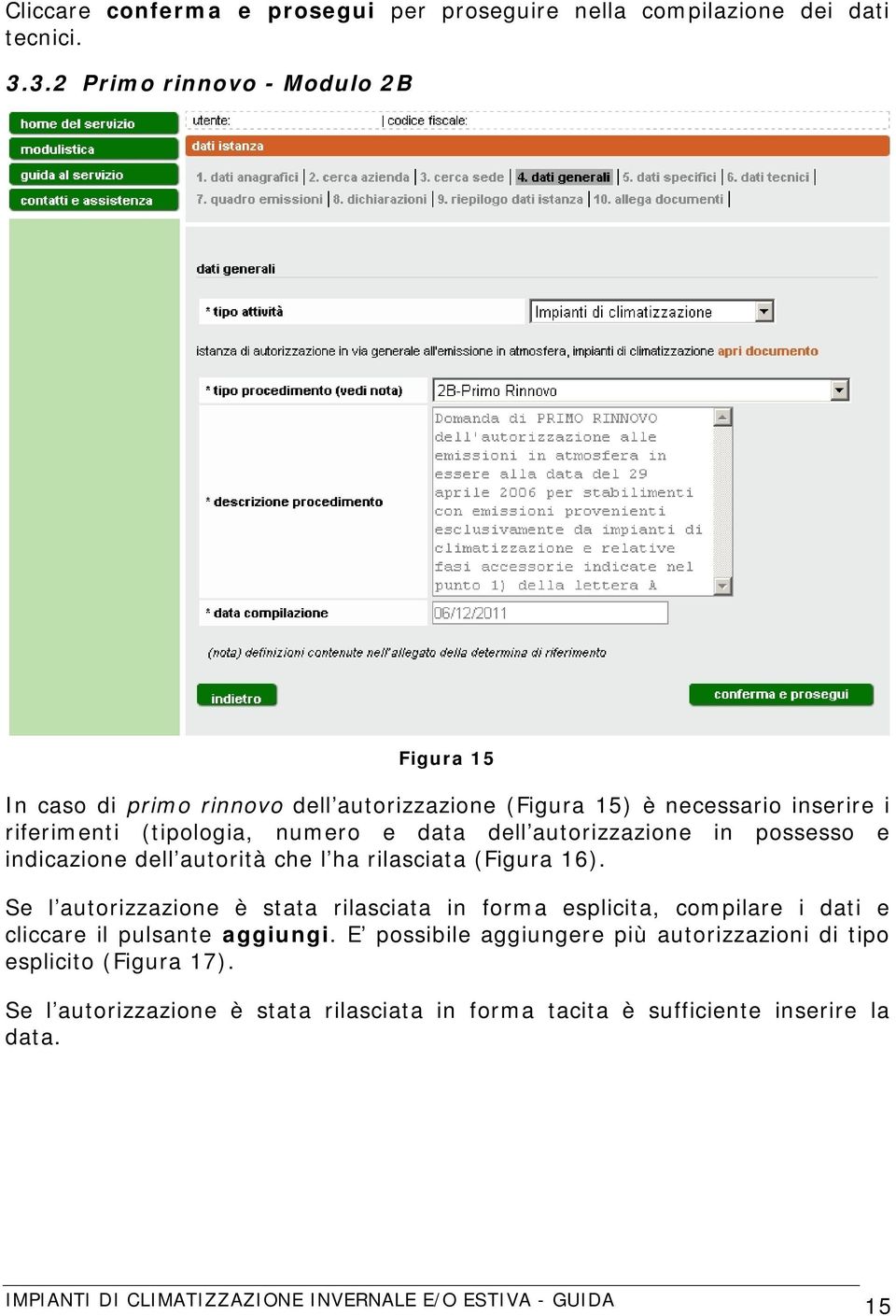 e data dell autorizzazione in possesso e indicazione dell autorità che l ha rilasciata (Figura 16).