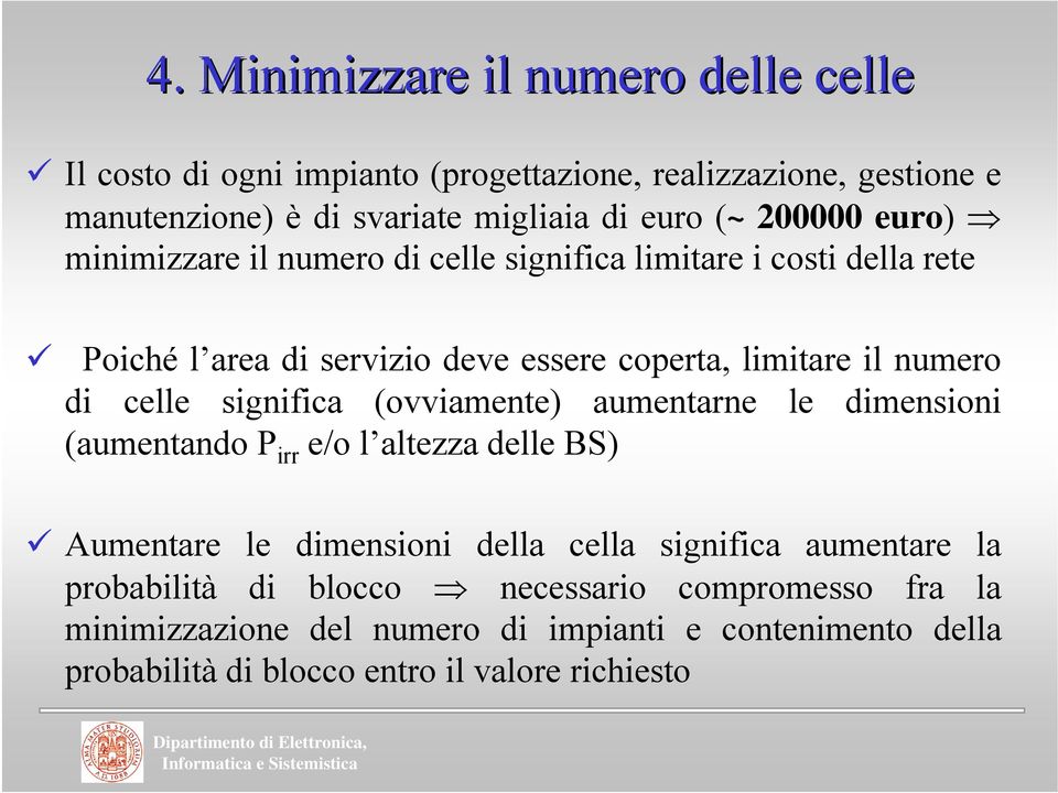 sgnfca (ovvamente) aumentarne le dmenson (aumentando P rr e/o l altezza delle BS) Aumentare le dmenson della cella sgnfca aumentare la