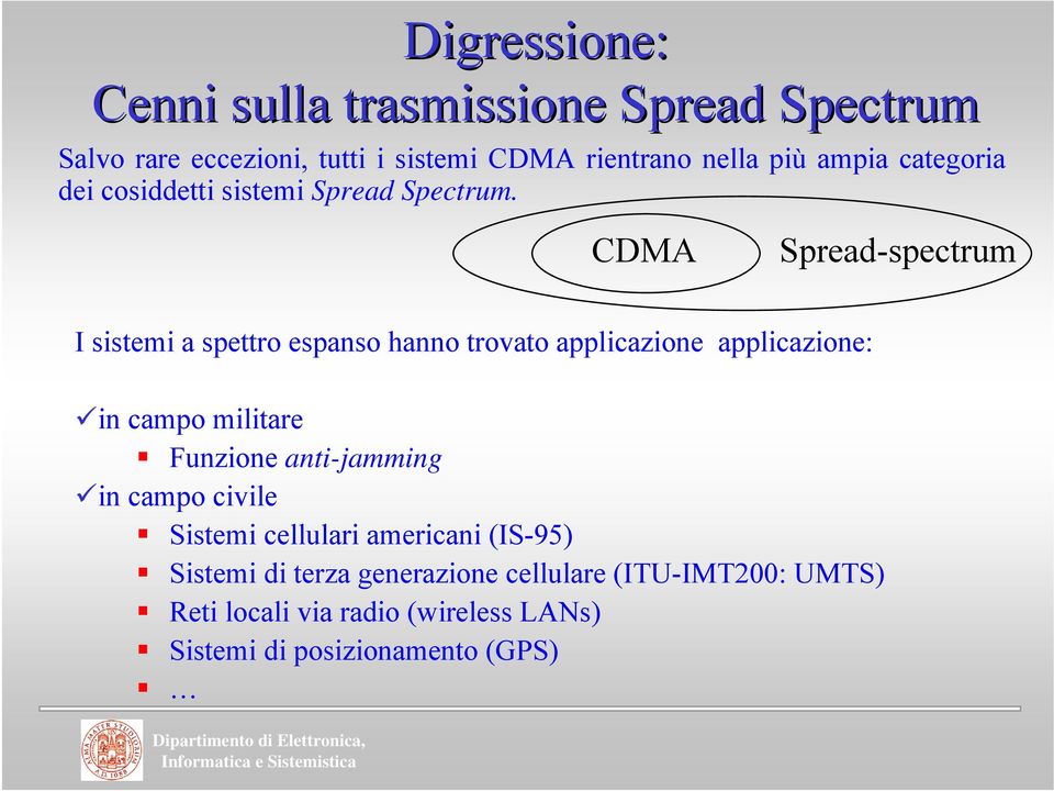 CDMA Spread-spectrum I sstem a spettro espanso hanno trovato applcazone applcazone: n campo mltare Funzone