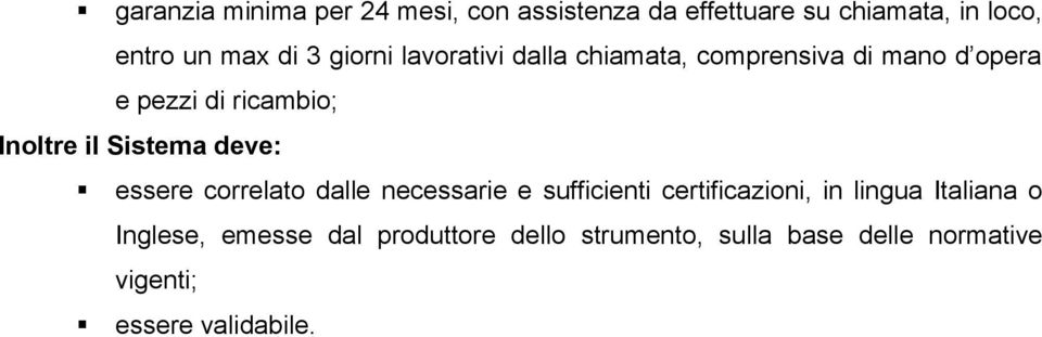 Sistema deve: essere correlato dalle necessarie e sufficienti certificazioni, in lingua Italiana o