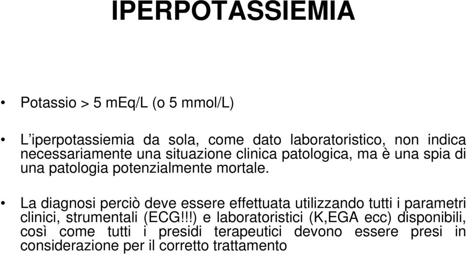 La diagnosi perciò deve essere effettuata utilizzando tutti i parametri g p p clinici, strumentali (ECG!