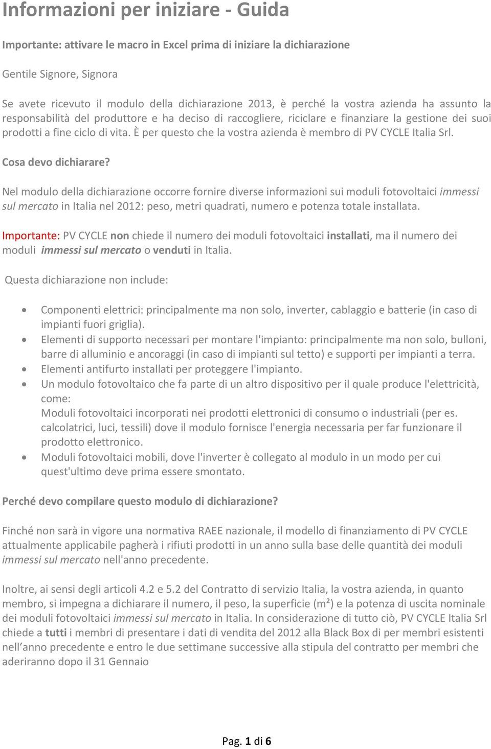 È per questo che la vostra azienda è membro di PV CYCLE Italia Srl. Cosa devo dichiarare?