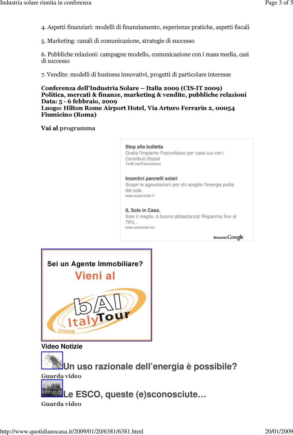 Vendite: modelli di business innovativi, progetti di particolare interesse Conferenza dell Industria Solare Italia 2009 (CIS-IT 2009) Politica, mercati & finanze, marketing & vendite, pubbliche