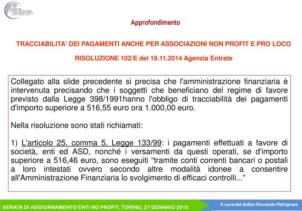 398/1991hanno l'obbligo di tracciabilità dei pagamenti d'importo superiore a 516,55 euro ora 1.000,00 euro.