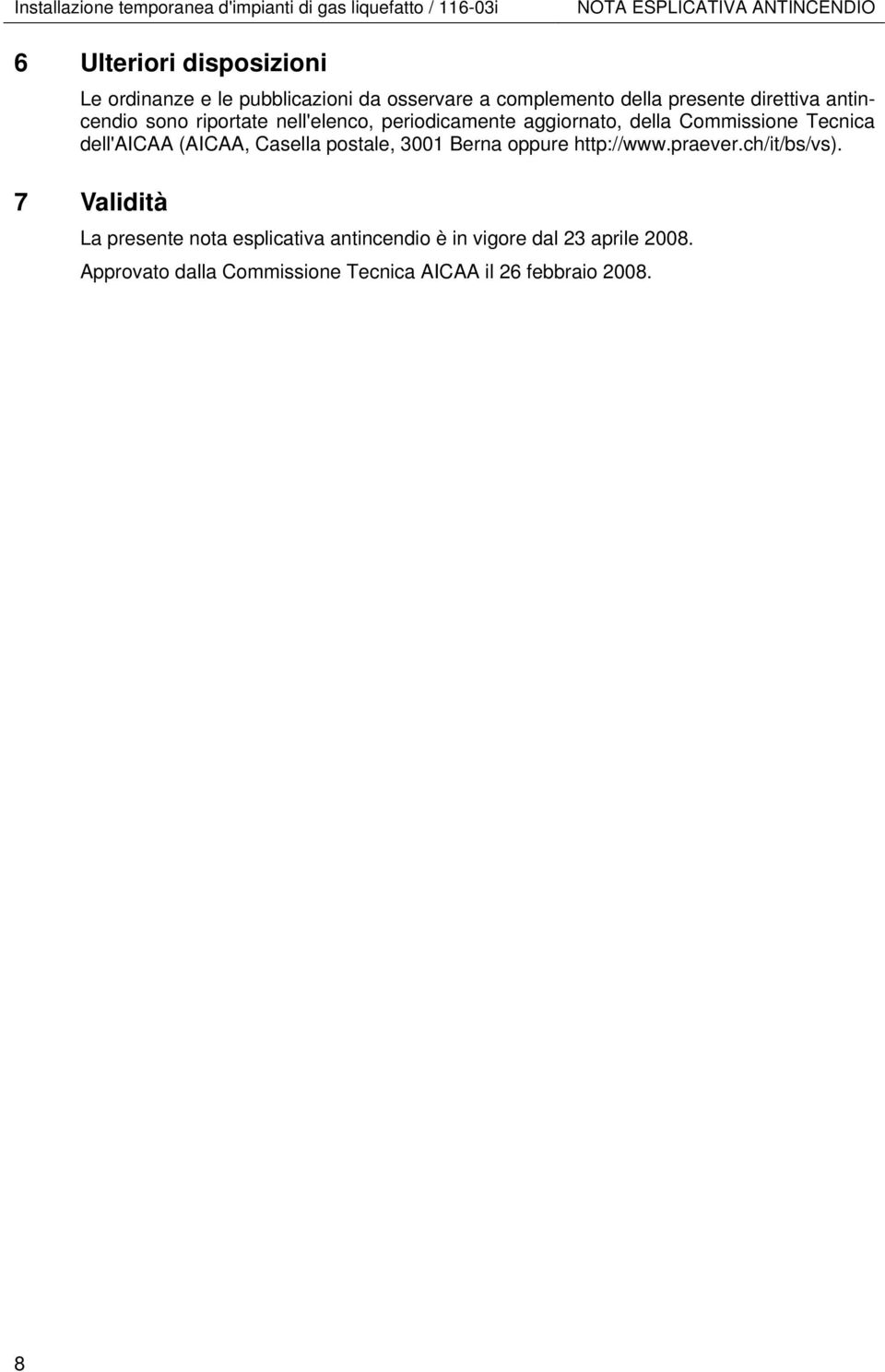 aggiornato, della Commissione Tecnica dell'aicaa (AICAA, Casella postale, 3001 Berna oppure http://www.praever.ch/it/bs/vs).
