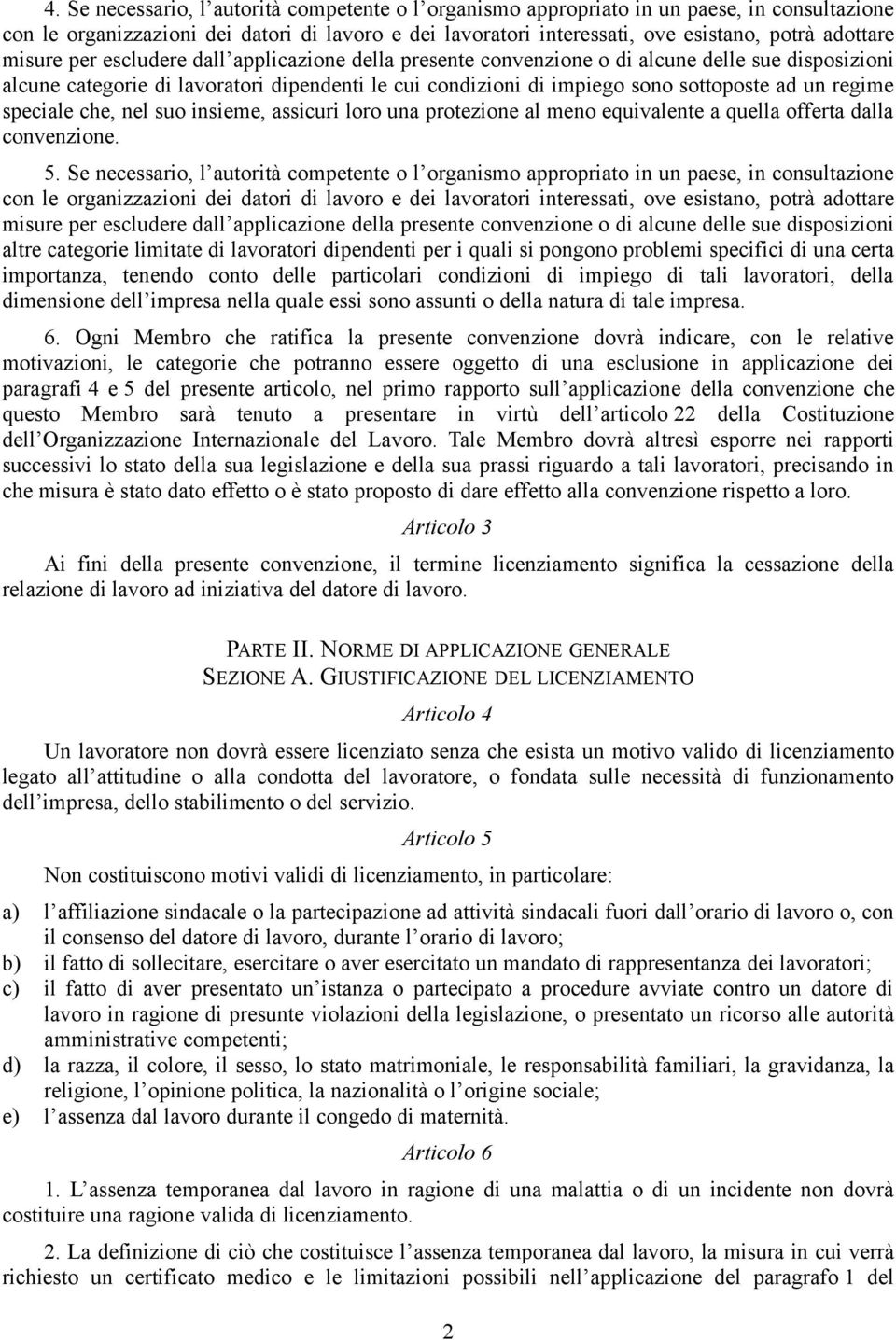 regime speciale che, nel suo insieme, assicuri loro una protezione al meno equivalente a quella offerta dalla convenzione. 5.