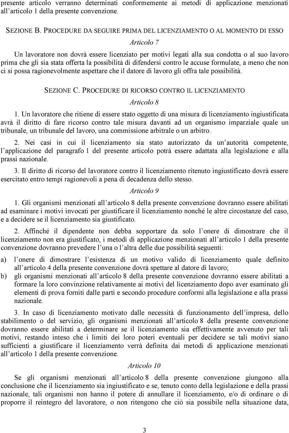 offerta la possibilità di difendersi contro le accuse formulate, a meno che non ci si possa ragionevolmente aspettare che il datore di lavoro gli offra tale possibilità. SEZIONE C.