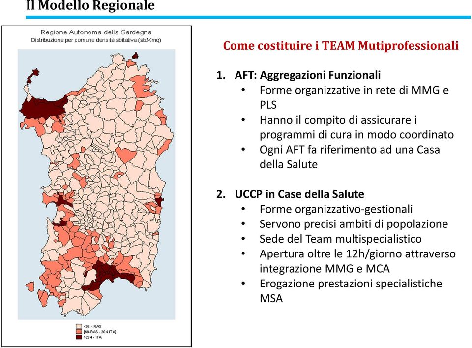 in modo coordinato Ogni AFT fa riferimento ad una Casa della Salute 2.