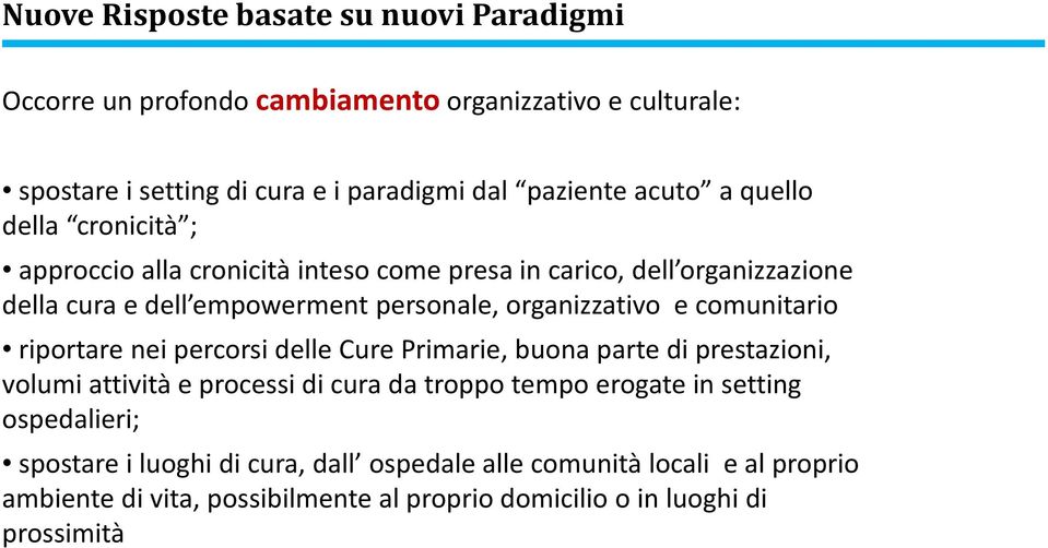 comunitario riportare nei percorsi delle Cure Primarie, buona parte di prestazioni, volumi attività e processi di cura da troppo tempo erogate in setting