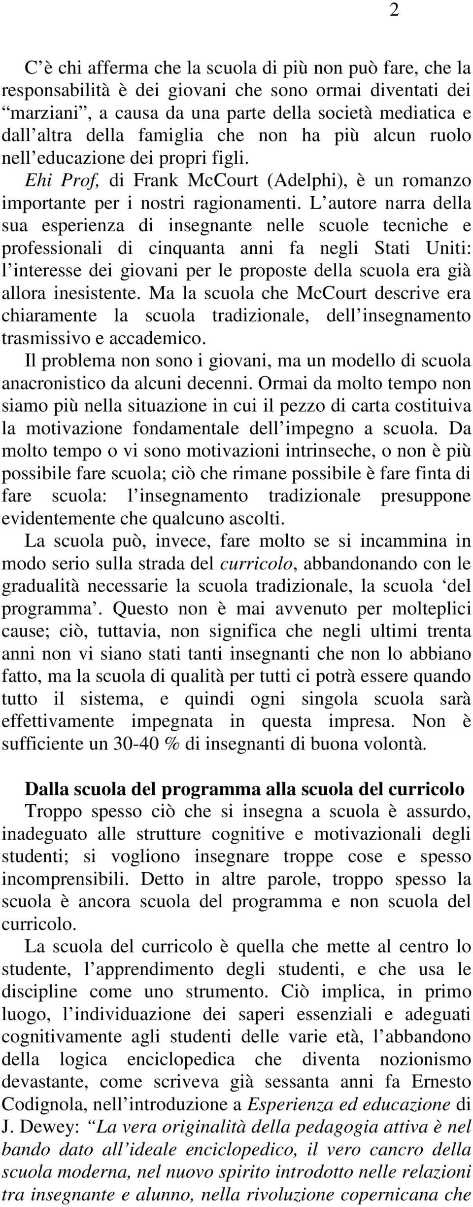 L autore narra della sua esperienza di insegnante nelle scuole tecniche e professionali di cinquanta anni fa negli Stati Uniti: l interesse dei giovani per le proposte della scuola era già allora