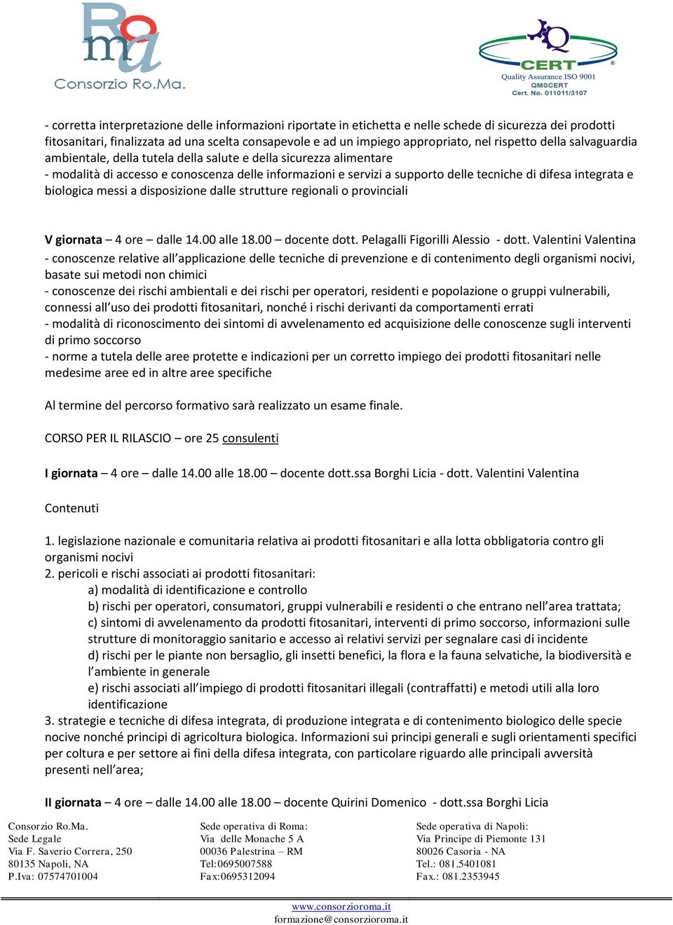 integrata e biologica messi a disposizione dalle strutture regionali o provinciali V giornata 4 ore dalle 14.00 alle 18.00 docente dott. Pelagalli Figorilli Alessio - dott.