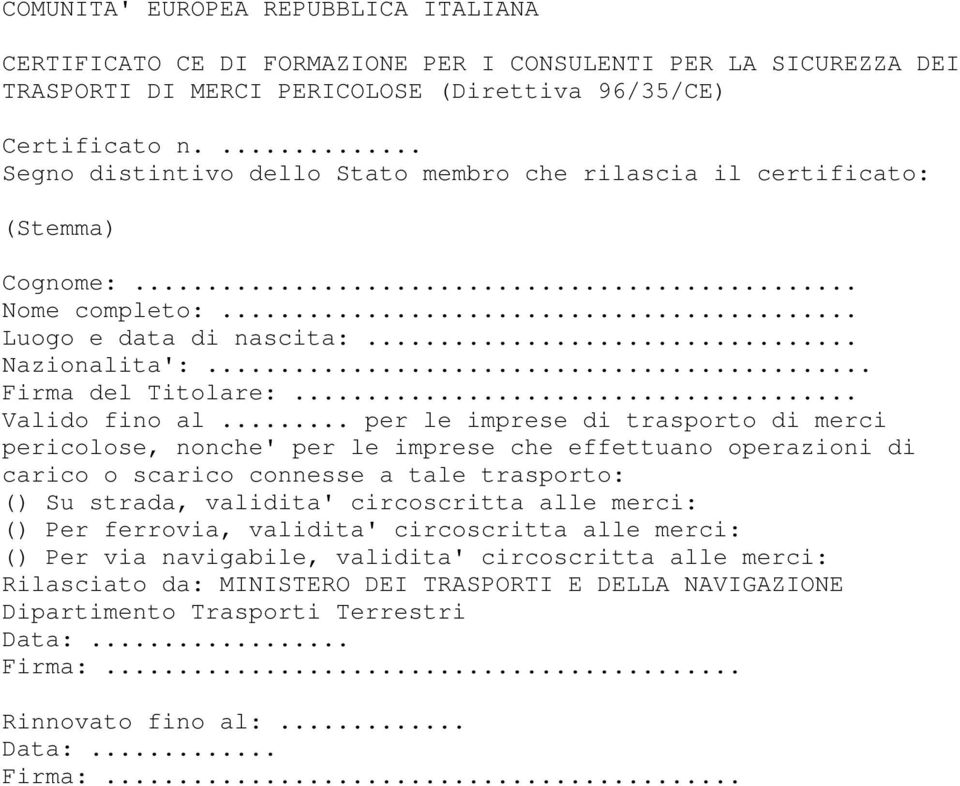 .. per le imprese di trasporto di merci pericolose, nonche' per le imprese che effettuano operazioni di carico o scarico connesse a tale trasporto: () Su strada, validita' circoscritta alle merci: ()