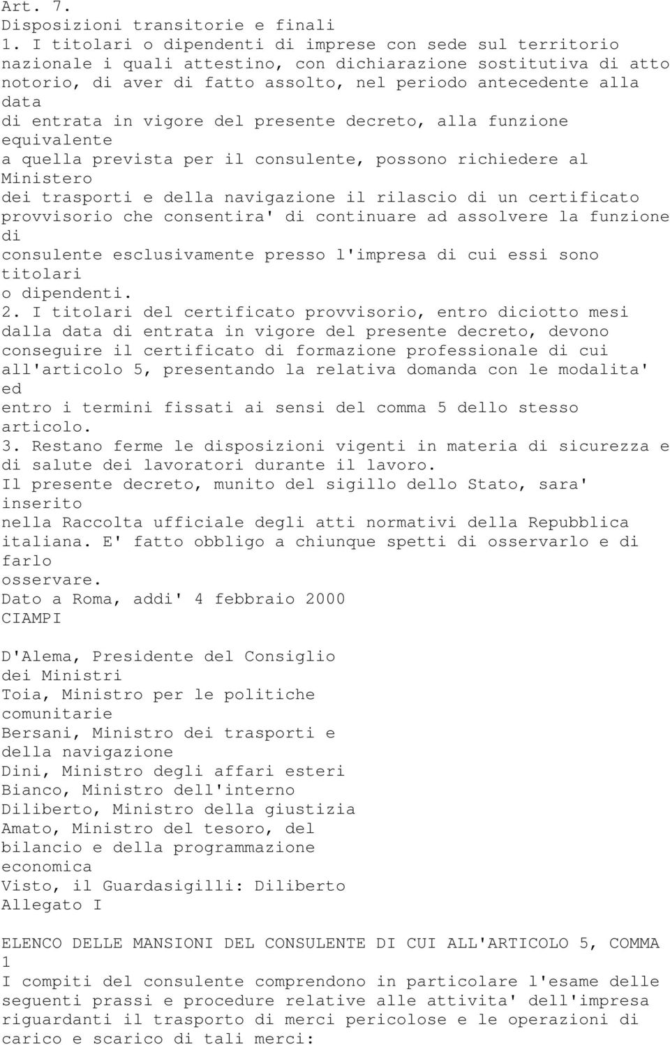 entrata in vigore del presente decreto, alla funzione equivalente a quella prevista per il consulente, possono richiedere al Ministero dei trasporti e della navigazione il rilascio di un certificato