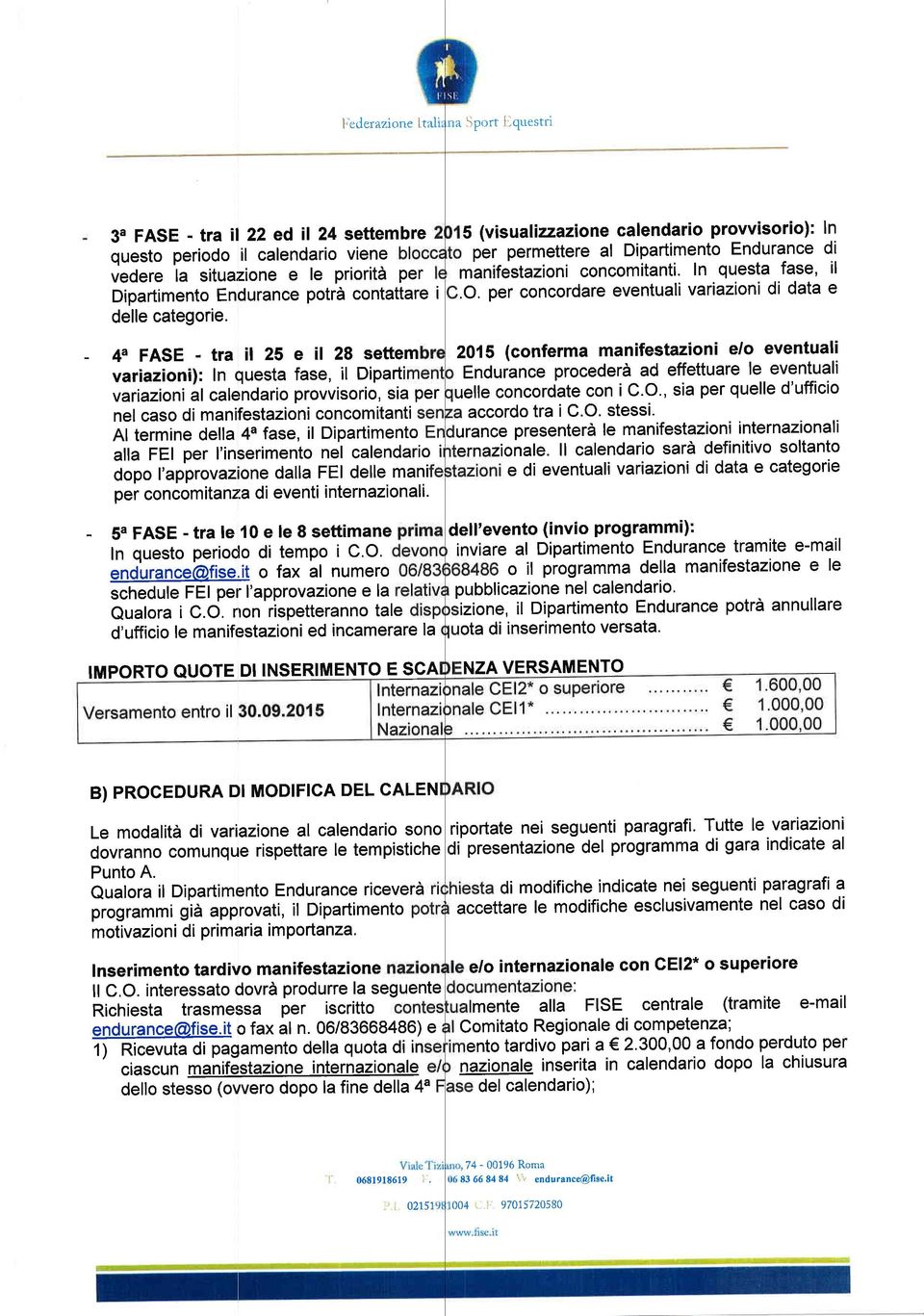 - 4a FASE - tra il 25 e il 28 settem variazioni): In questa fase, il Diparti variazioni al calendario provvisorio, sia per nel caso di manifestazioni concomitanti Al termine della 4a fase, il