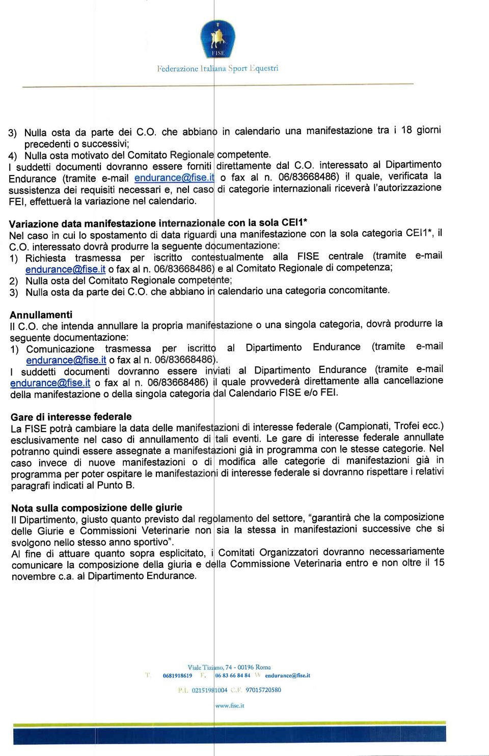 06/83668486) il quale, verificata la di categorie internazionali riceverà l'autorizzazione I suddetti documenti dovranno essere forniti Endurance (tramite e-mail sussistenza dei requisiti necessari