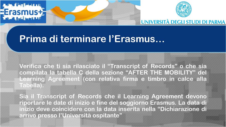 Sia il Transcript of Records che il Learning Agreement devono riportare le date di inizio e fine del soggiorno