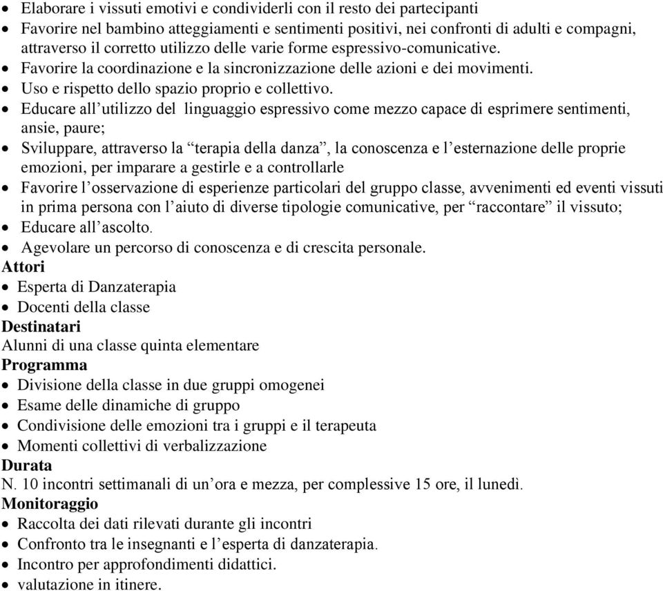 Educare all utilizzo del linguaggio espressivo come mezzo capace di esprimere sentimenti, ansie, paure; Sviluppare, attraverso la terapia della danza, la conoscenza e l esternazione delle proprie