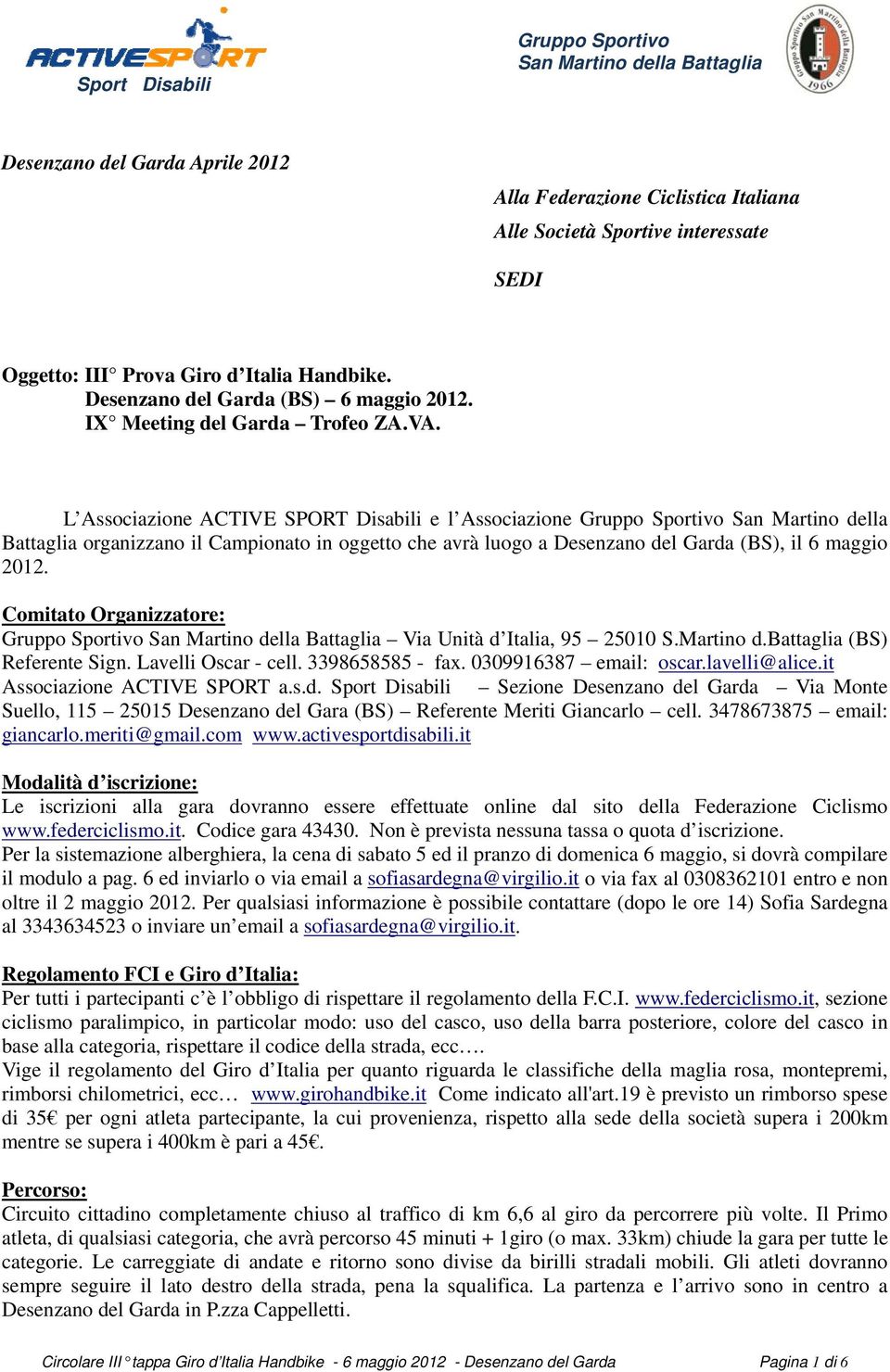 L Associazione ACTIVE SPORT Disabili e l Associazione San Martino della Battaglia organizzano il Campionato in oggetto che avrà luogo a Desenzano del Garda (BS), il 6 maggio 2012.