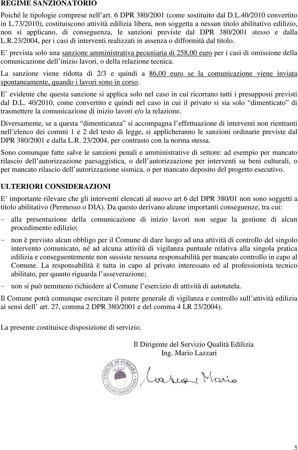 380/2001 stesso e dalla L.R.23/2004, per i casi di interventi realizzati in assenza o difformità dal titolo.