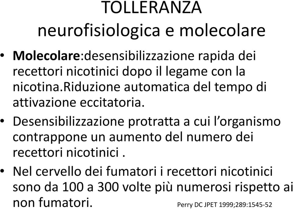 Desensibilizzazione protratta a cui l organismo contrappone un aumento del numero dei recettori nicotinici.