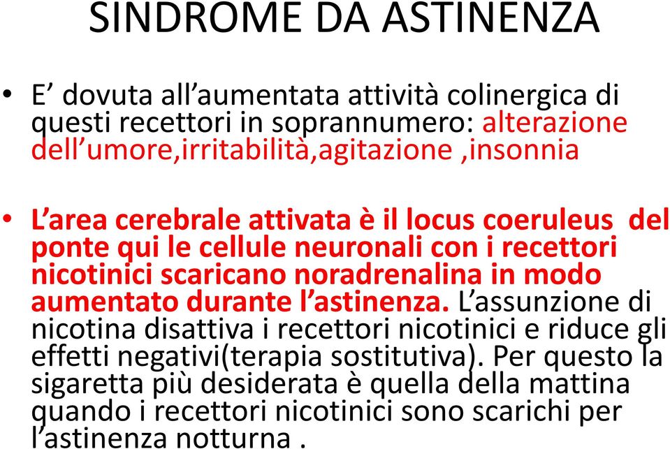 nicotinici scaricano noradrenalina in modo aumentato durante l astinenza.