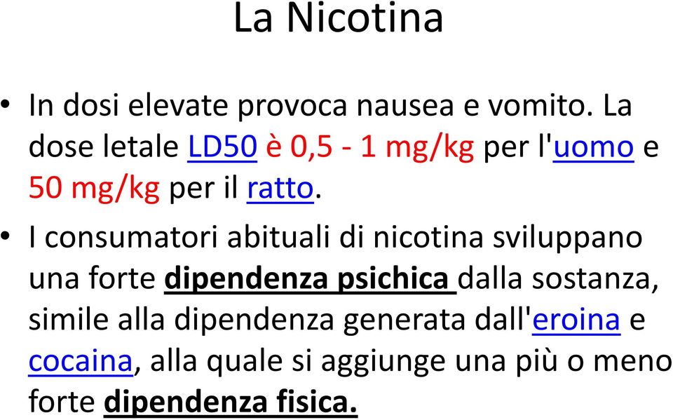 I consumatori abituali di nicotina sviluppano una forte dipendenza psichica dalla