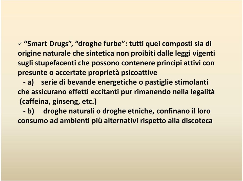 bevande energetiche o pastiglie stimolanti che assicurano effetti eccitanti pur rimanendo nella legalità (caffeina,